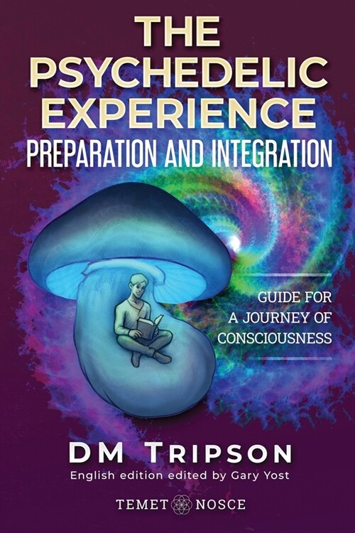 The Psychedelic Experience Preparation and Integration: Guide for a Journey of Consciousness (Paperback)