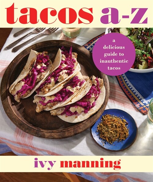 Tacos A to Z: A Delicious Guide to Nontraditional Tacos (Hardcover)
