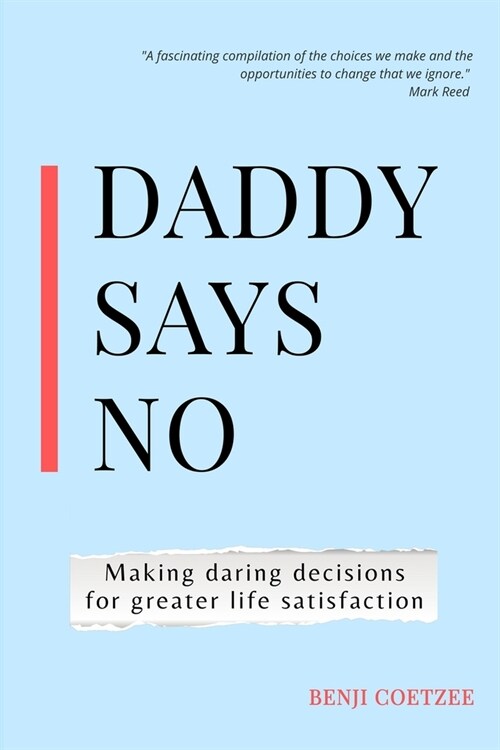 Daddy says no: Making daring decisions for greater life satisfaction. (Paperback)