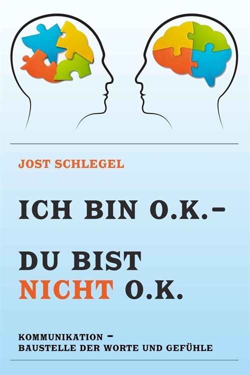 Ich Bin O.K. - Du Bist Nicht O.K.: Kommunikation - Baustelle Der Worte Und Gef?le (Paperback)