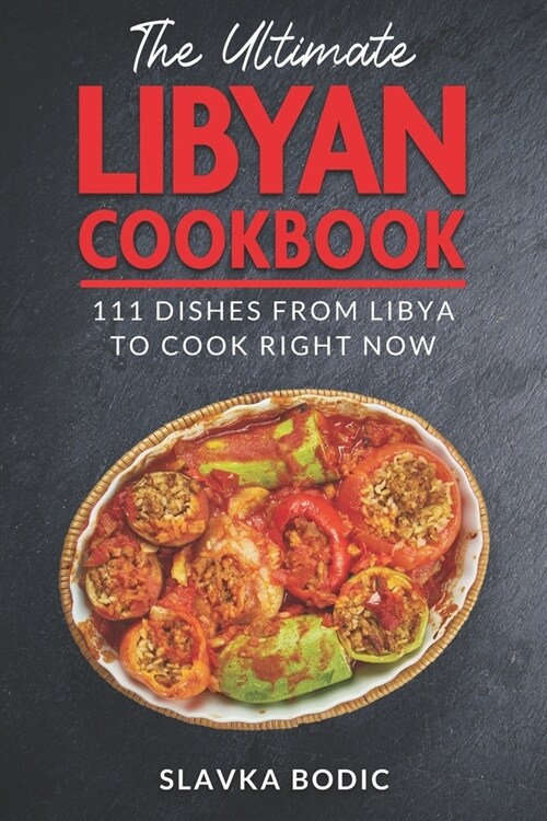 The Ultimate Libyan Cookbook: 111 Dishes From Libya To Cook Right Now (Paperback)