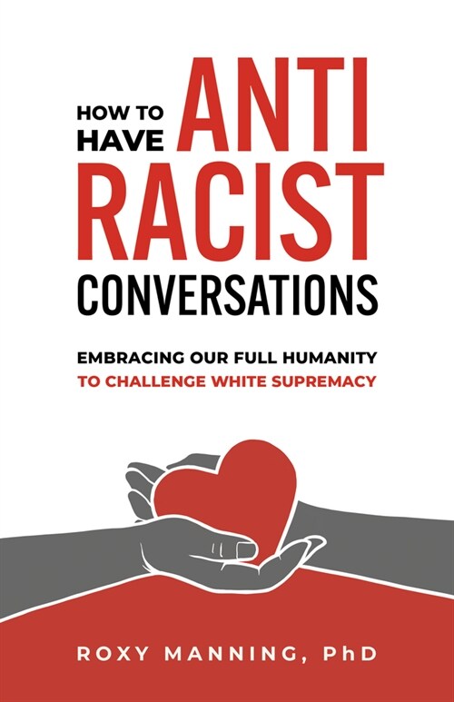 How to Have Antiracist Conversations: Embracing Our Full Humanity to Challenge White Supremacy (Paperback)
