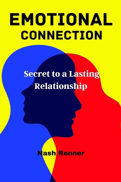 Emotional Connection: Secret to a Lasting Relationship (Paperback)