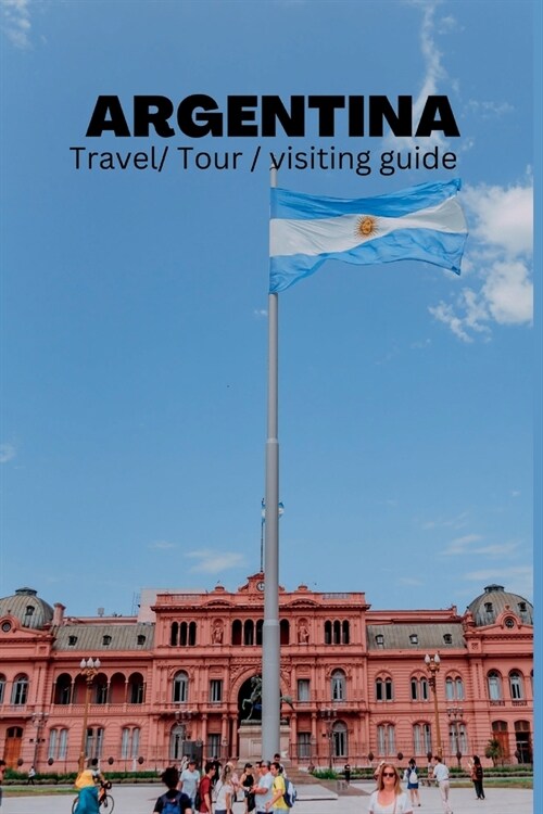 Argentina: Travel/Tour/ visiting guide (Paperback)