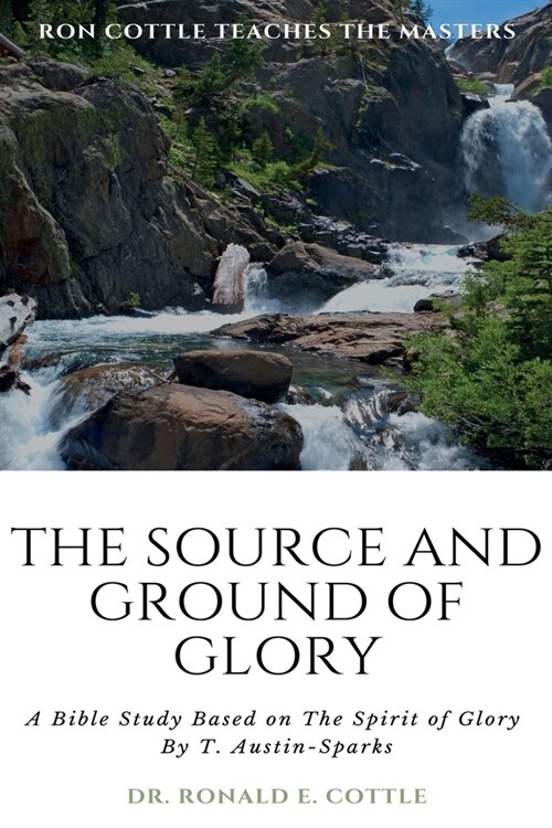 The Source and Ground of Glory: A Bible Study (Paperback)
