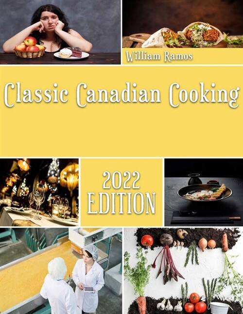 Classic Canadian Cooking: Distinctive Canadian Recipes to Cook Right Now (Paperback)