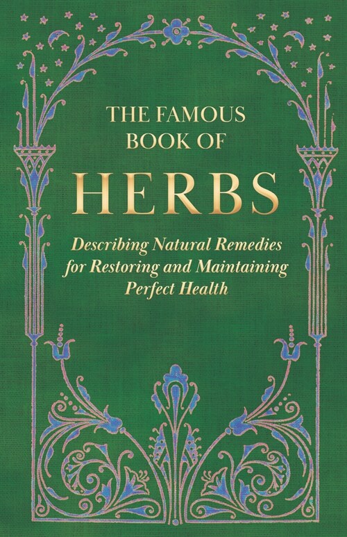 The Famous Book of Herbs;Describing Natural Remedies for Restoring and Maintaining Perfect Health (Hardcover)