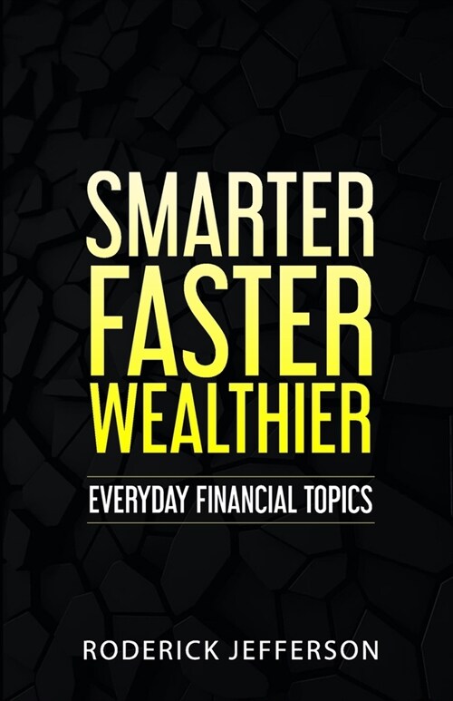 Smarter Faster Wealthier: Every Day Financial Topics (Paperback)