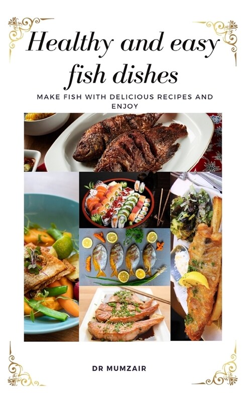 Healthy and easy fish dishes: Make Fish Delicious Recipes and Enjoy (Paperback)