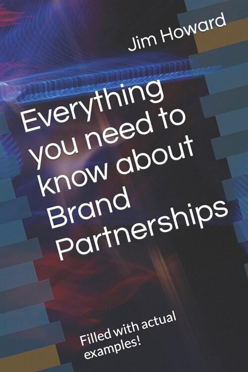 Everything you need to know about Brand Partnerships: Filled with actual examples! (Paperback)