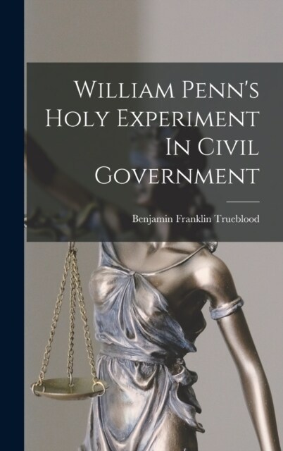 William Penns Holy Experiment In Civil Government (Hardcover)