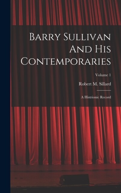 Barry Sullivan And His Contemporaries: A Histrionic Record; Volume 1 (Hardcover)