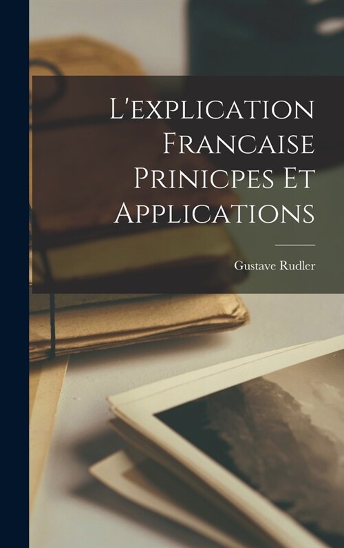 Lexplication Francaise Prinicpes Et Applications (Hardcover)