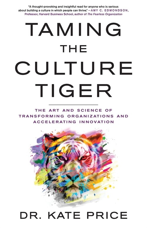 Taming the Culture Tiger: The Art and Science of Transforming Organizations and Accelerating Innovation (Paperback)