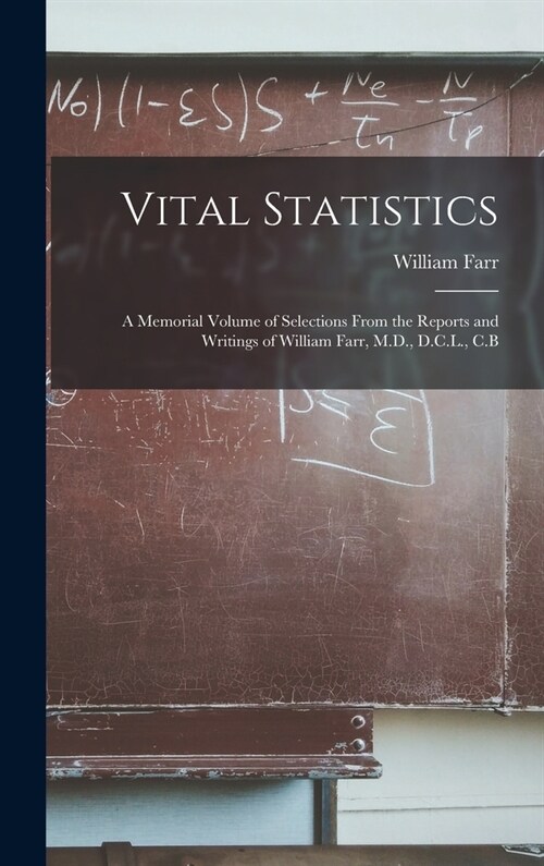 Vital Statistics: A Memorial Volume of Selections From the Reports and Writings of William Farr, M.D., D.C.L., C.B (Hardcover)