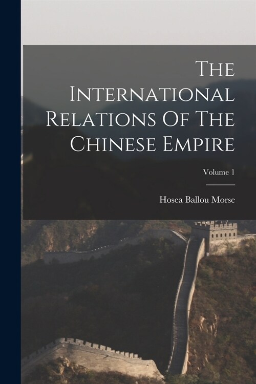 The International Relations Of The Chinese Empire; Volume 1 (Paperback)