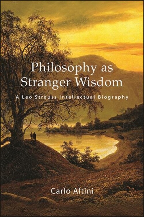 Philosophy as Stranger Wisdom: A Leo Strauss Intellectual Biography (Paperback)