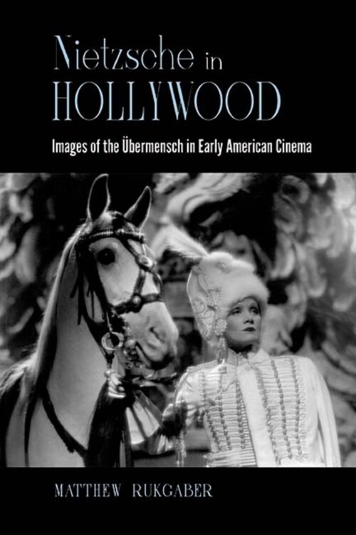 Nietzsche in Hollywood: Images of the ?ermensch in Early American Cinema (Paperback)