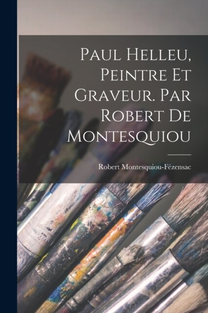 Paul Helleu, peintre et graveur. Par Robert de Montesquiou (Paperback)