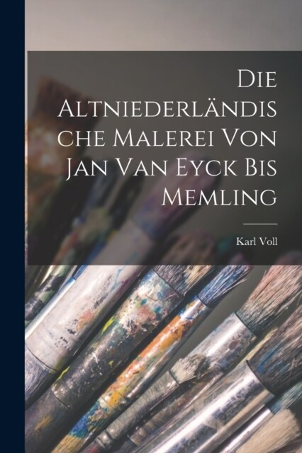 Die Altniederl?dische Malerei von Jan van Eyck bis Memling (Paperback)