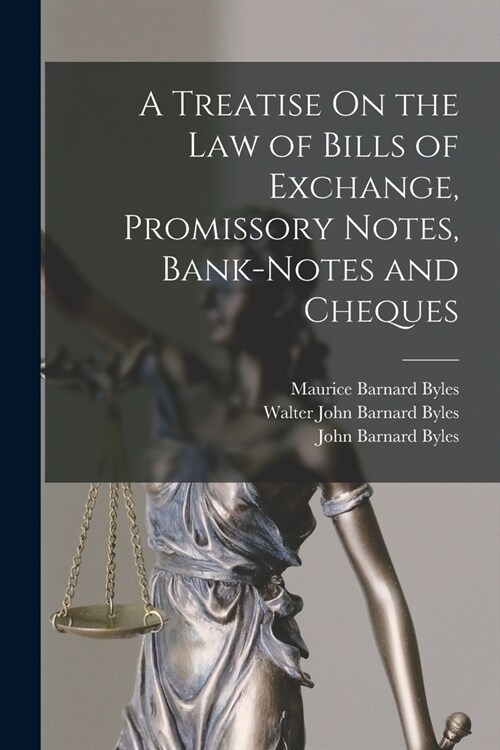 A Treatise On the Law of Bills of Exchange, Promissory Notes, Bank-Notes and Cheques (Paperback)