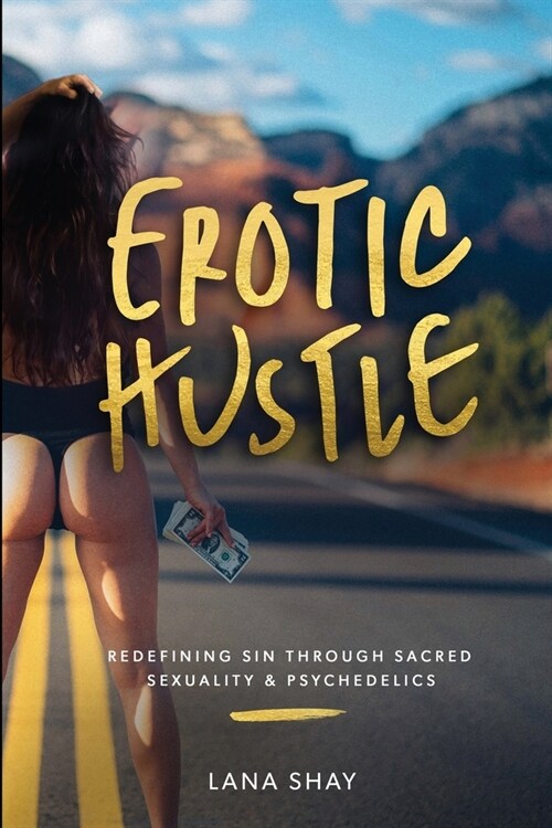 Erotic Hustle: Redefining Sin Through Sacred Sexuality & Psychedelics (Paperback)