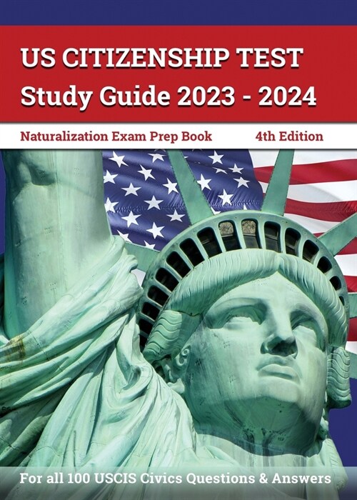 US Citizenship Test Study Guide 2023 - 2024: Naturalization Exam Prep Book for all 100 USCIS Civics Questions and Answers [4th Edition] (Paperback)