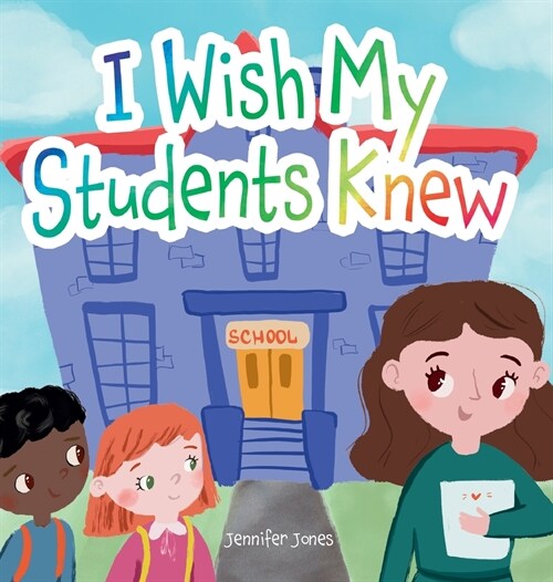 I Wish My Students Knew: A Letter to Students on the First Day and Last Day of School (Hardcover)