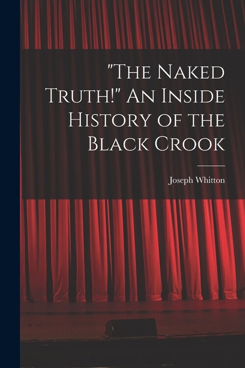 The Naked Truth! An Inside History of the Black Crook (Paperback)