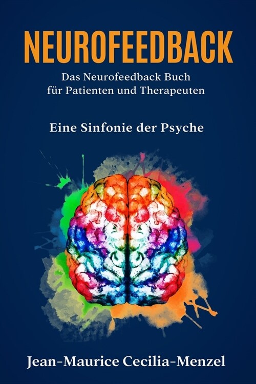 Neurofeedback - Das Neurofeedback Buch f? Patienten und Therapeuten: Eine Sinfonie der Psyche (Paperback)