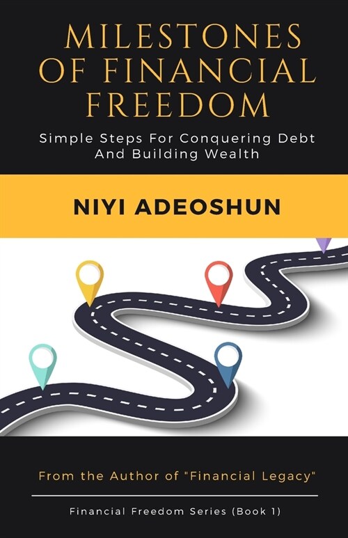 Milestones of Financial Freedom: Simple Steps For Conquering Debt And Building Wealth, 2nd Edition (Paperback)