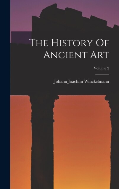 The History Of Ancient Art; Volume 2 (Hardcover)