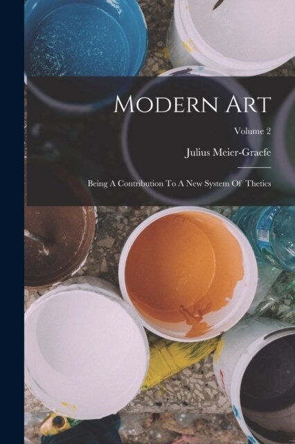 Modern Art: Being A Contribution To A New System Of thetics; Volume 2 (Paperback)