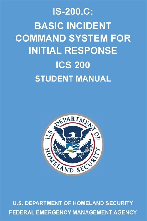 Is-200.C: Basic Incident Command System for Initial Response ICS 200: (Student Manual) (Paperback)