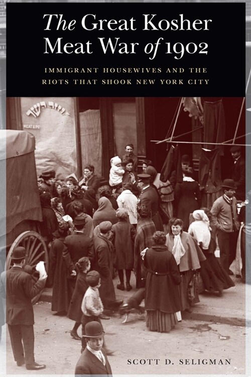 The Great Kosher Meat War of 1902: Immigrant Housewives and the Riots That Shook New York City (Paperback)