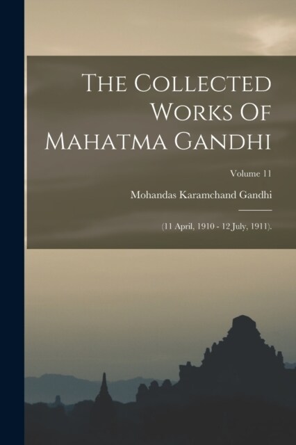 The Collected Works Of Mahatma Gandhi: (11 April, 1910 - 12 July, 1911).; Volume 11 (Paperback)
