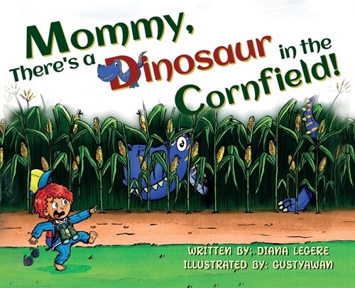 Mommy, Theres a Dinosaur in the Cornfield! (Hardcover)