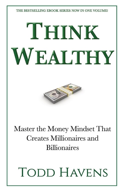 Think Wealthy: Master the Money Mindset That Creates Millionaires and Billionaires (Paperback)