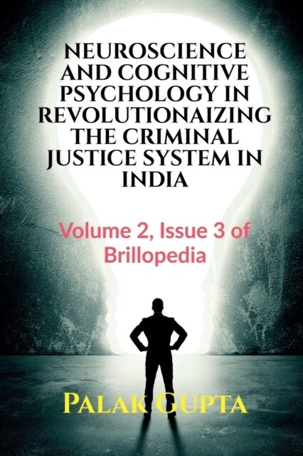 Neuroscience and Cognitive Psychology in Revolutionaizing the Criminal Justice System in India (Paperback)