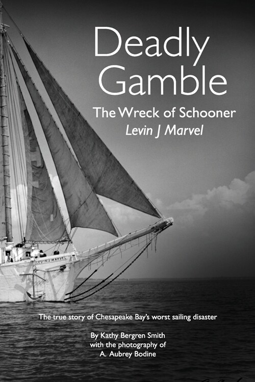 Deadly Gamble: The Wreck of Schooner Levin J Marvel, The true story of Chesapeake Bays worst sailing disaster (Paperback)