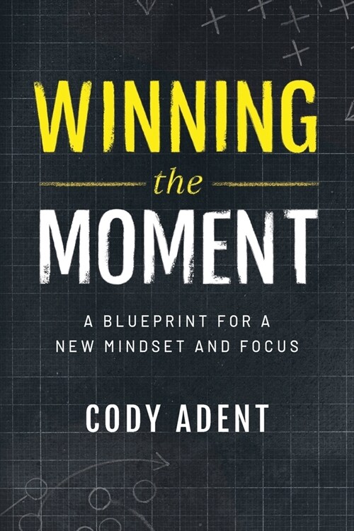 Winning the Moment: A Blueprint for a New Mindset and Focus (Paperback)