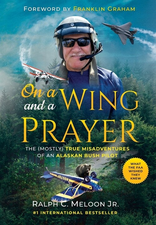 On a Wing and a Prayer: The (Mostly) True Misadventures of an Alaskan Bush Pilot (Hardcover)