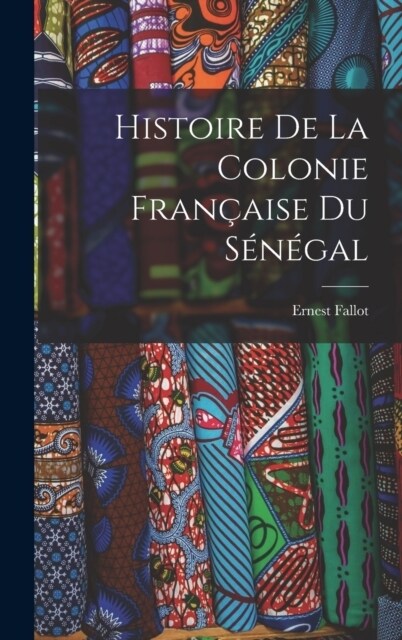 Histoire de la Colonie Fran?ise du S??al (Hardcover)
