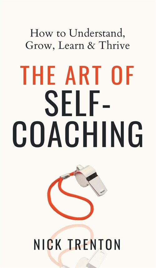 The Art of Self-Coaching: How to Understand, Grow, Learn, & Thrive (Hardcover)