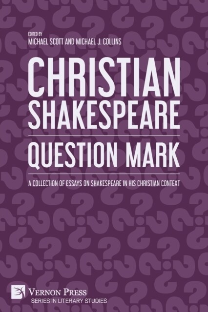 Christian Shakespeare: Question Mark: A Collection of Essays on Shakespeare in his Christian Context (Paperback)