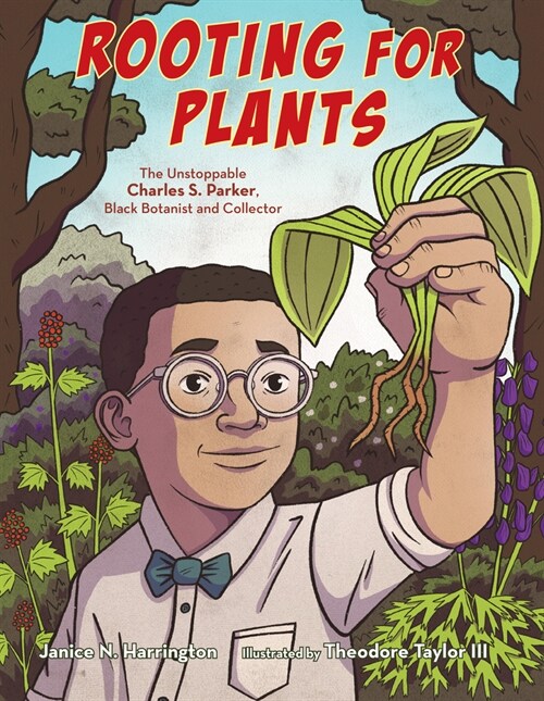 Rooting for Plants: The Unstoppable Charles S. Parker, Black Botanist and Collector (Hardcover)