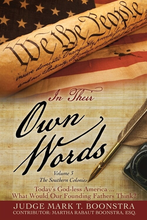 In Their Own Words, Volume 3, The Southern Colonies: Todays God-less America . . . What Would Our Founding Fathers Think? (Paperback)