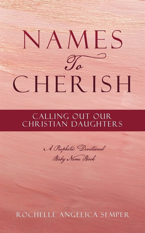 Names To Cherish: Calling Out Our Christian Daughters (Paperback)