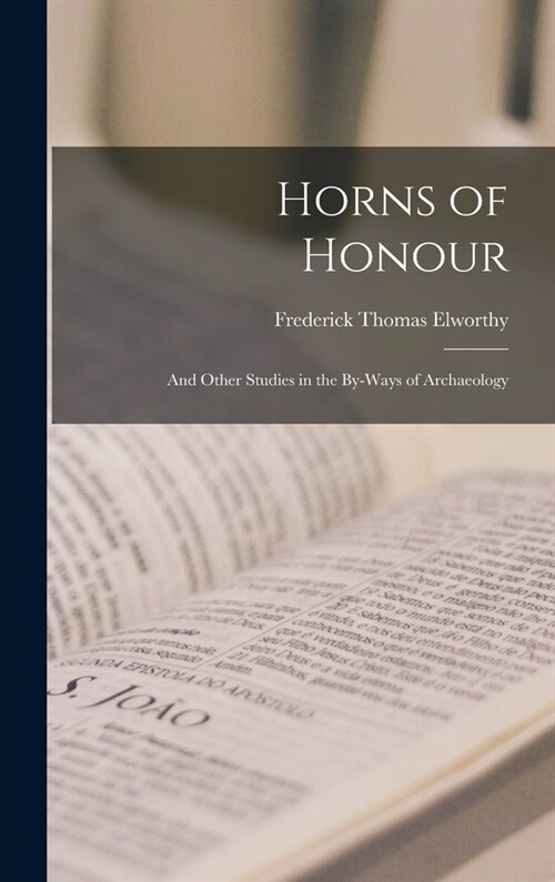 Horns of Honour: And Other Studies in the By-Ways of Archaeology (Hardcover)