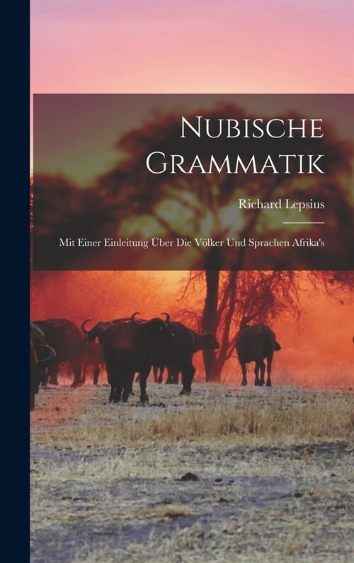 Nubische Grammatik: Mit Einer Einleitung ?er Die V?ker Und Sprachen Afrikas (Hardcover)